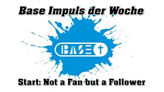 Start: Not a Fan but a Follower - Base Impuls der Woche   #nafbaf