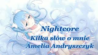 Nightcore - Kilka słów o mnie - Amelia Andryszczyk