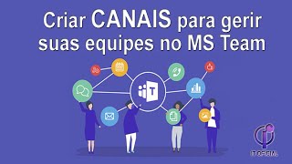 Como criar canais para gerir as equipes no MS Teams