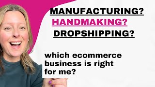 Dropshipping, Manufacturing Or Handmaking a Product- Which Ecommerce Business is best for me?