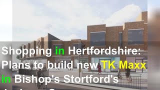 Shopping in Hertfordshire: Plans to build new TK Maxx in Bishop's Stortford's Jackson Square sh