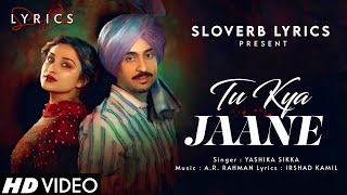 Tu Kya Jaane (LYRICS) - Amar Singh Chamkila | Diljit Dosanjh, Parineeti Chopra | AR Rahman, Irshad K