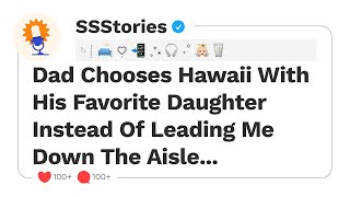 Dad Chooses Hawaii With His Favorite Daughter Instead Of Leading Me Down The Aisle...