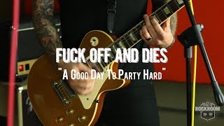 Fuck Off and Dies | "A Good day to Party Hard" | Live from The Rock Room