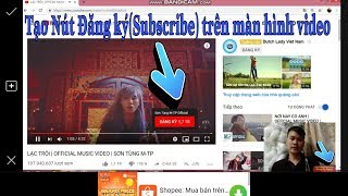 Hướng dẫn tạo nút đăng ký (SUBSCRIBE) dưới góc phải video kênh của bạn.