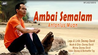 Antonius Muan_Ambai Semalam (Official Music Video)