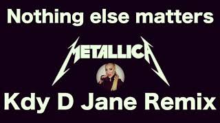 Metallica - Nothing elese matters ( Kdy D Jane Remix )