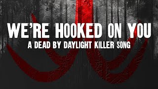 We're Hooked on You - A Dead by Daylight Song