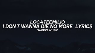 LocateEmilio - I Don't Wanna Die No More (Lyrics / Lyric Video)