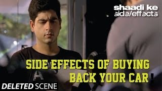 Shaadi Ke Side Effects Deleted Scene - Side Effects of buying back your car!