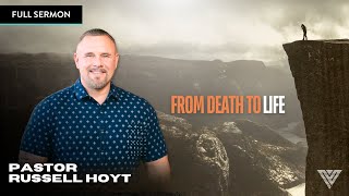 From Death To Life | Pastor Russell Hoyt