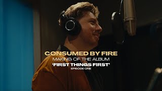 Consumed By Fire - First Things First: Making of the Album (Episode 1)