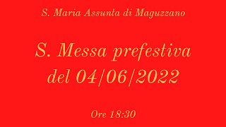 S. Messa prefestiva - 04/06/2022 - ore 18:30 - S. Maria Assunta di Maguzzano