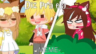 •Diz pra ela: Você tem olhos lindos•(Gacha club|Meme)