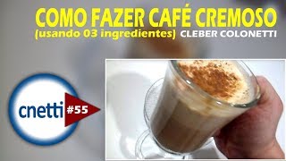 COMO FAZER CAFÉ CREMOSO RÁPIDO E FÁCIL! | Cleber Colonetti #55