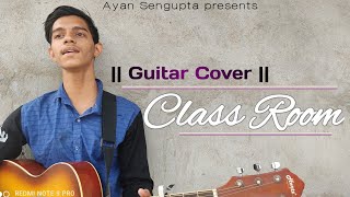 Classroom | Prithibi band | Chapter 2 | Guitar Cover | By Ayan Sengupta