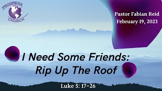 Sunday Service | "I Need Some Friends: Rip Up The Roof”| February 19, 2023