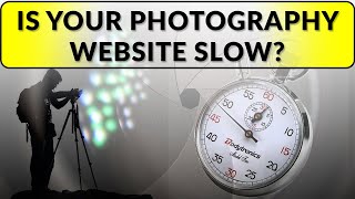 Is Your Photography Website Slow?