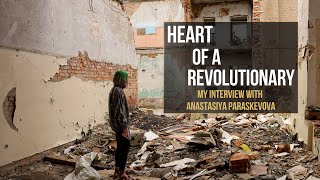 Heart of a Revolutionary: My interview with Anastasiya Paraskevova