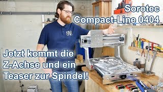 Sorotec Compact-Line 0404 - Der Aufbau der Z Achse