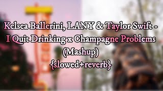 Kelsea Ballerini, LANY & Taylor Swift - I Quit Drinking x Champagne Problems {slowed+reverb}