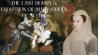 The Last Moments & Execution of Mary, Queen of Scots | Tudor England | British History