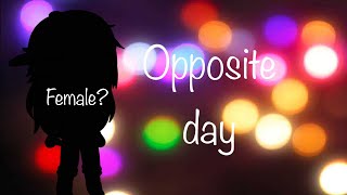 | Opposite Day | Gacha club |