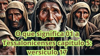 O que significa  primeira a Tessalonicenses capitulo  5: versiculo 17