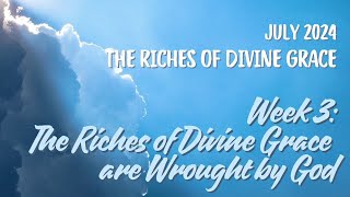 Saturday Fellowship: THE RICHES OF DIVINE GRACE ARE WROUGHT BY GOD  (Colossians 3:1-4)(