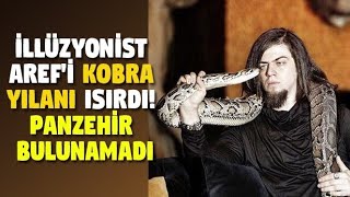 İllüzyonist Aref'i kobra yılanı ısırdı ( Panzehir Türkiyede yok )