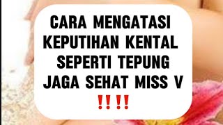 CARA MENGATASI KEPUTIHAN KENTAL SEPERTI TEPUNG ‼️‼️