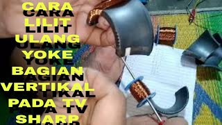 Tutorial Cara lilit ulang yoke bagian vertikal pada tv Sharp