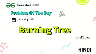 Burning Tree  | Problem of the Day | May 11 2021 | GeeksforGeeks Practice | sKSama | Hindi