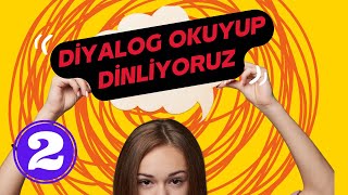 DİYALOG  OKUYUP DİNLİYORUZ | Bölüm 2