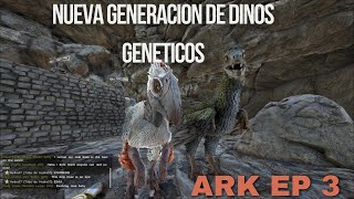 Los Dinos Geneticos | Ark Survival Evolved Con Mods EP 3 | GAMEPLAY ESPAÑOL