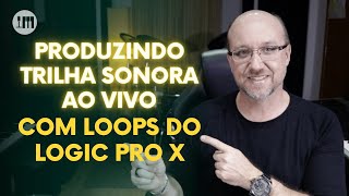 LIVE - Produzindo Trilha Sonora AO VIVO com Loops do LOGIC PRO X (sem editar)