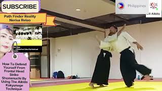 How To Apply Aikido Shomenuchi Kokyunage From Frontal Center Head Strike