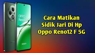 Cara matikan sidik jari di hp Oppo Reno12 F 5G