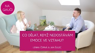 CO DĚLAT, KDYŽ NEDOSTÁVÁM VE VZTAHU EMOCE?