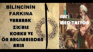 Bilincinin Farkına Vararak Korku ve Ön Yargılarından Arın I Sufi Meditasyon