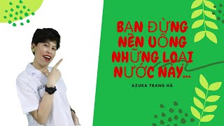 MỘT VÀI LOẠI NƯỚC KHÔNG NÊN UỐNG...