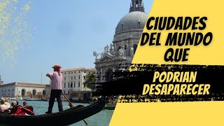 ¡Descubre las Ciudades que no Van a Existir Mañana!