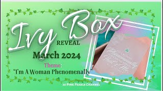 IVY BOX MARCH 2024 REVEAL 💚💚💚 "I'm A Woman Phenomenally .. That's Me"  #20PinkPearlsIvyBoxReveal