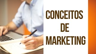 CONCEITOS DE MARKETING QUE VOCÊ PRECISA SABER!