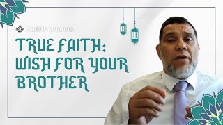 Wish for your Muslim brother as you wish for yourself