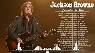 Jackson Browne Best Songs - Jackson Browne Greatest Hits Full Album