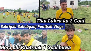 Sakrigali Sahebganj football match Pani time//vlogs video 🤔🥰