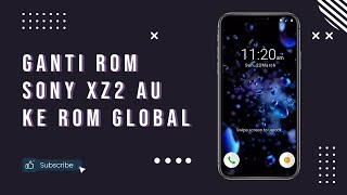 Install ROM Global Sony XZ2/XZ2P/XZ3 Pindah dari Rom AU ke Global - Tested on Sony XZ2 Tanpa UBL