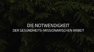 #1 Die Notwendigkeit der Gesundheits-Missionarischen Arbeit