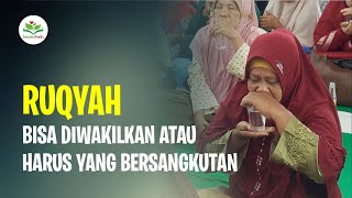 RUQYAH BISA DIWAKILKAN ATAU HARUS YANG BERSANGKUTAN